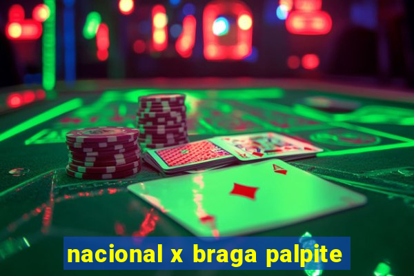 nacional x braga palpite